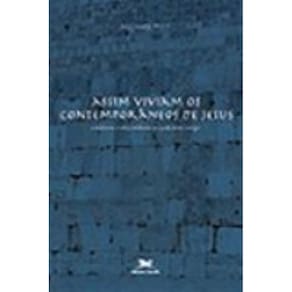 Assim Viviam Os Contemporâneos De Jesus - Cotidiano