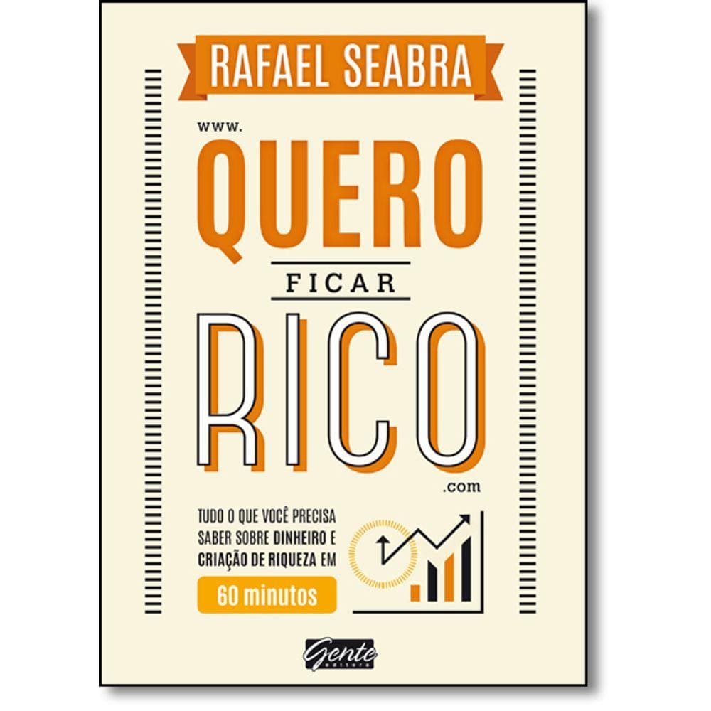 Quero Ficar Rico: Tudo O Que Você Precisa Saber Sobre Dinheiro E Criação De Riqueza Em 60 Minutos