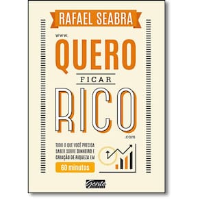Quero Ficar Rico: Tudo O Que Você Precisa Saber Sobre Dinheiro E Criação De Riqueza Em 60 Minutos