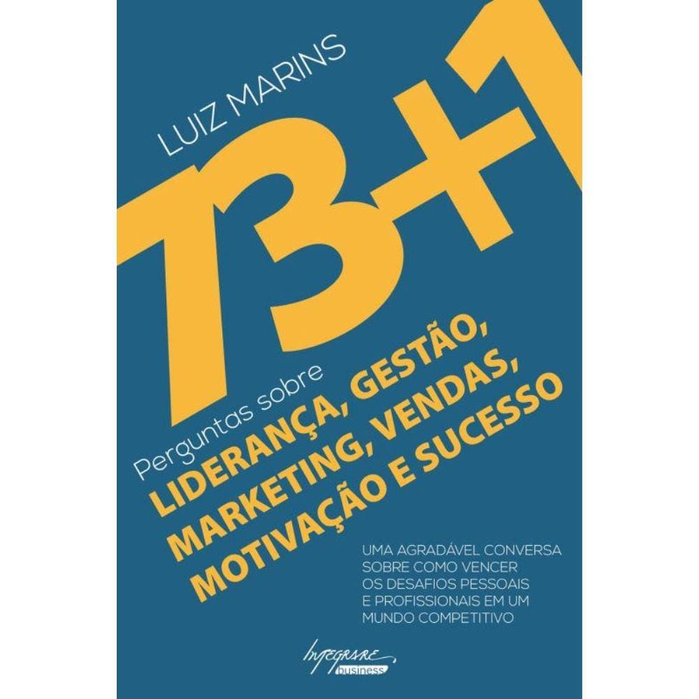 73+1 Perguntas Sobre Lideranca, Gestao, Marketing, Vendas, Motivacao e Sucesso