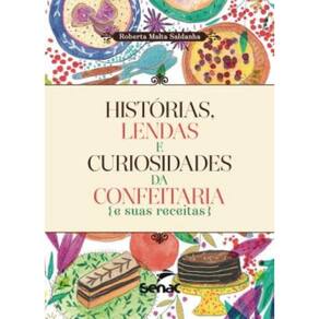 Historias, Lendas e Curiosidades da Confeitaria e Suas Receitas