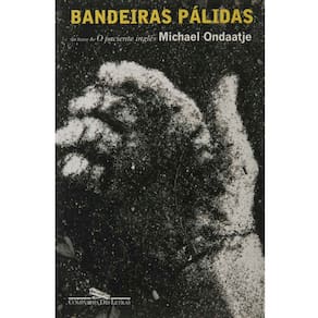 Livro - Bandeiras Pálidas - Michael Ondaatje