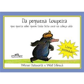 Livro - Da Pequena Toupeira que Queria Saber Quem Tinha Feito Cocô na Cabeça Dela - Werner Holzwarth