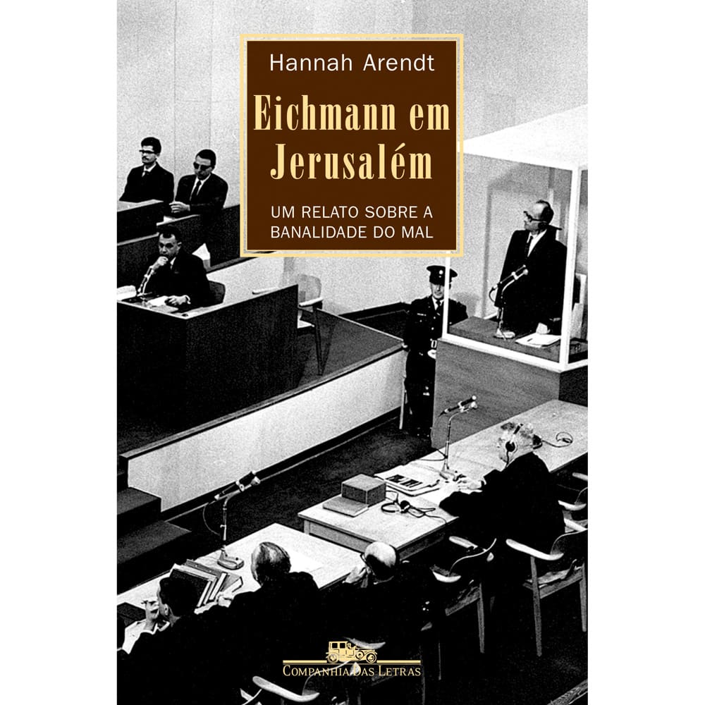 Livro - Eichmann em Jerusalém: um Relato Sobre a Banalidade do Mal - Hannah Arendt