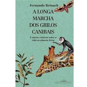 Livro - A Longa Marcha dos Grilos Canibais: E Outras Crônicas Sobre a Vida no Planeta Terra