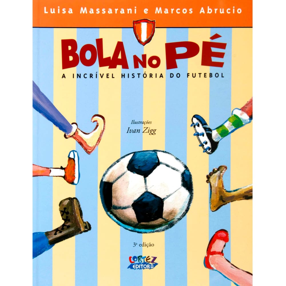 Livro - Bola no Pé: A Incrível História do Futebol - Luisa Massarani e Marcos Abrucio