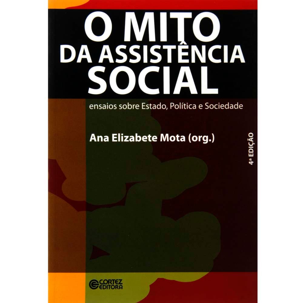 Livro - O Mito da Assistência Social: Ensaios Sobre Estado, Política e Sociedade - Ana Elizabete Moura