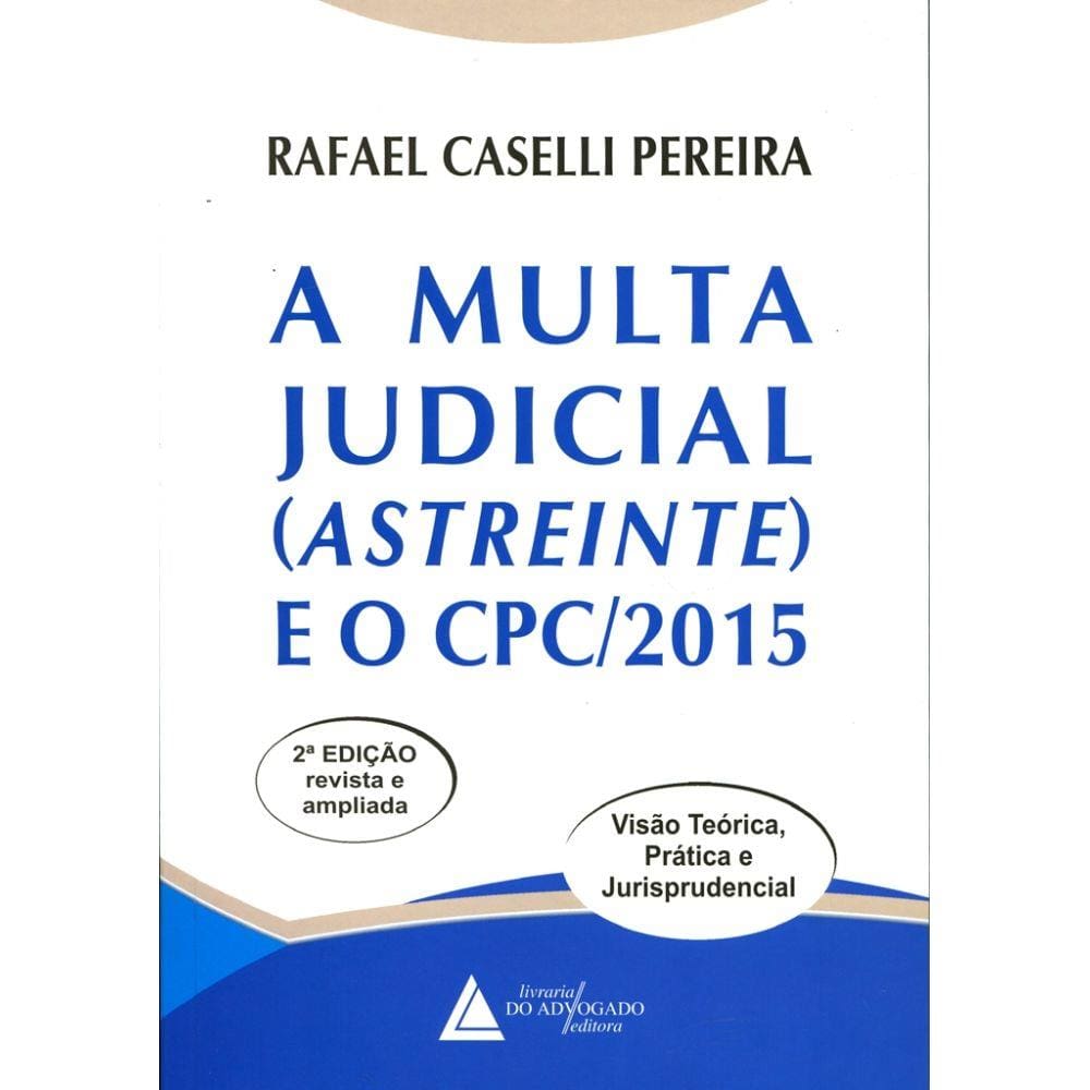 A Multa Judicial (Astreinte) e o CPC/2015 - 2ª Edição (2018)