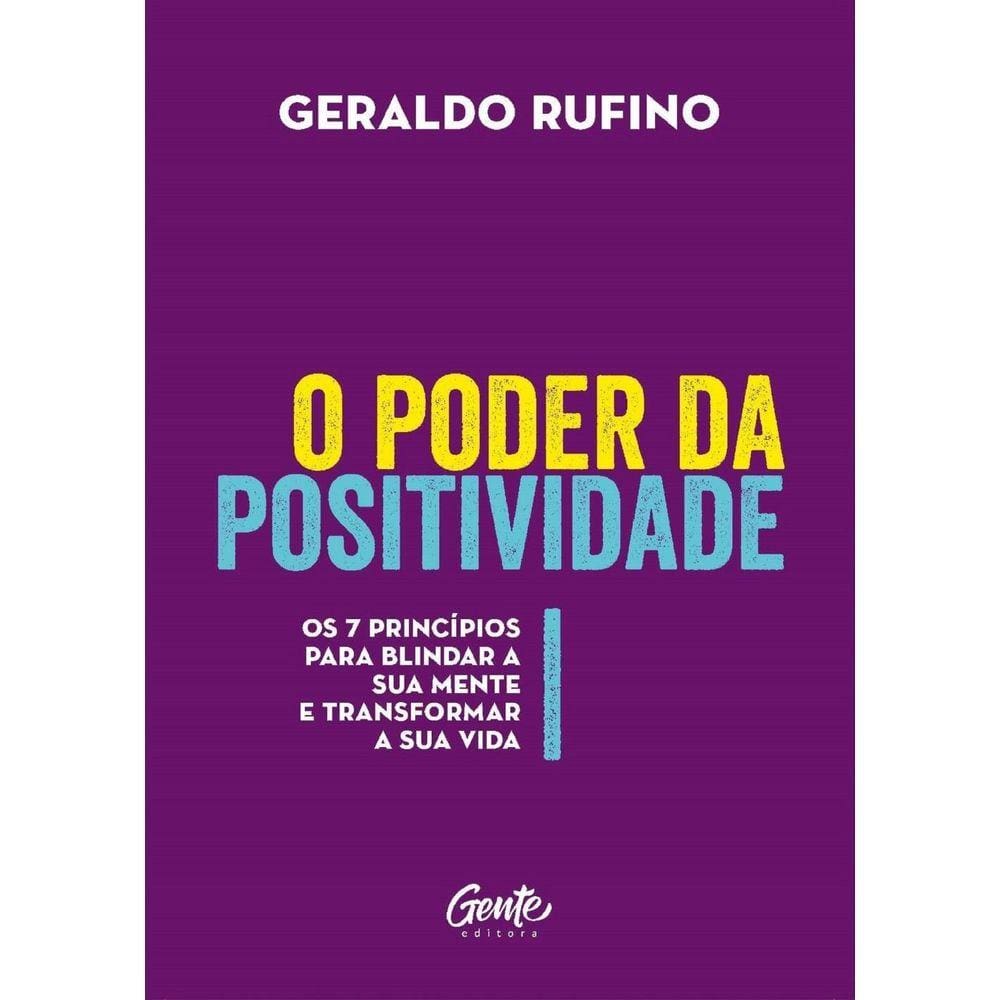 O Poder da Positividade - Os 7 Princípios Para Blindar A Su
