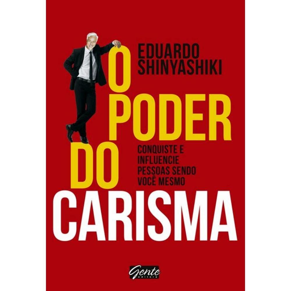 Poder Do Carisma, O - Conquiste E Influencie Pessoas Sendo Voce Mesmo