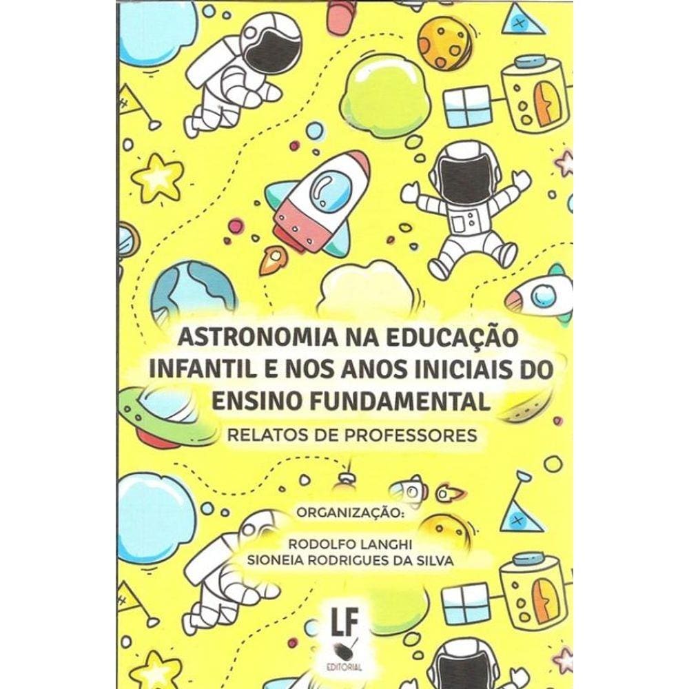 Astronomia Na Educacao Infantil E Nos Anos Iniciais Do Ensino Fundamental - Relatos De Professores