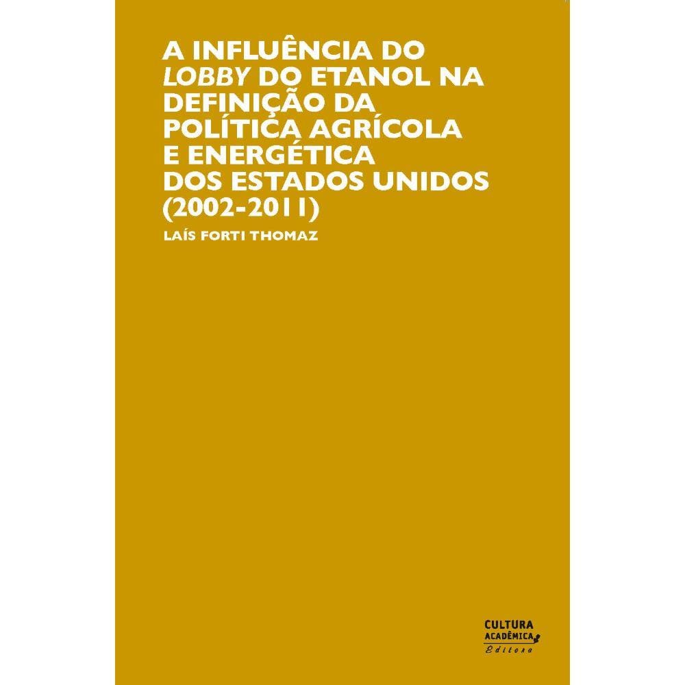 Livro - A influência do lobby do etanol na definição da política agrícola e enérgica nos Estados Unidos (2002-2011)