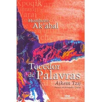 Livro - Tecedor de Palavras: Ajkem Tzij - Poemas em Português e Quiché - Humberto Ak'abal