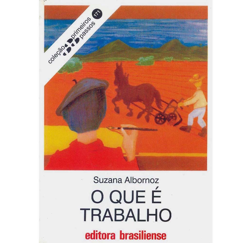 Coleção, Livro – Primeiros Passos - O Que é Trabalho – Suzana Albornoz