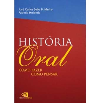 Livro - História Oral: como Fazer Como Pensar - José Carlos Sebe B. Meihy