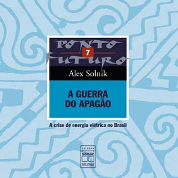 Livro - A Guerra do Apagão: a Crise de Energia Elétrica no Brasil - Volume 7 - Alex Solnik