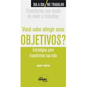 Livro - Você Sabe Atingir Seus Objetivos?: Estratégias Para Transformar Sua Vida
