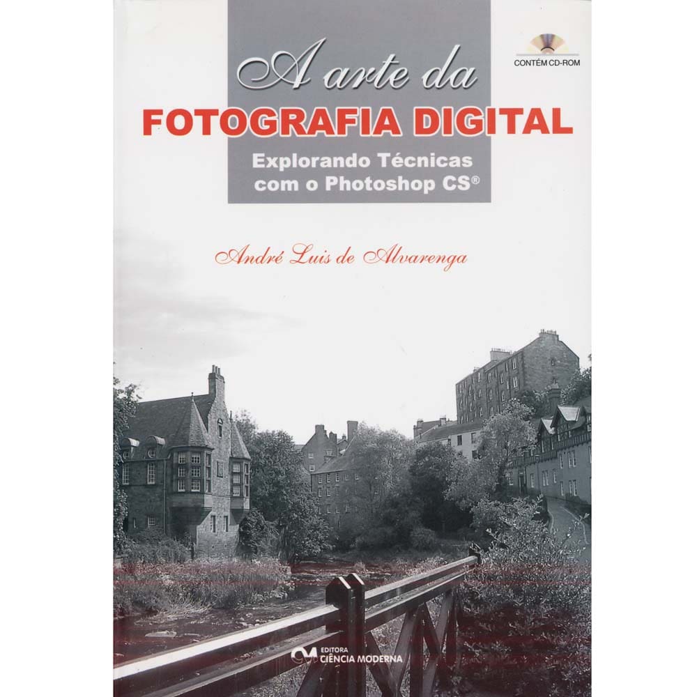 Livro - A Arte da Fotografia Digital: Explorando Técnicas Com o Photoshop CS - Acompanha CD-Rom - André Alvarenga