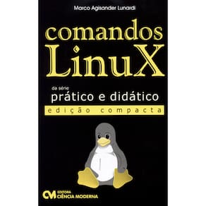 Livro - Comandos Linux: Prático e Didático - Edição Compacta - Marco Lunardi