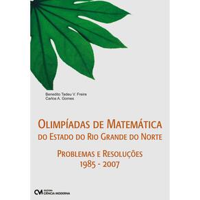 Livro - Olimpíadas de Matemática do Estado Rio Grande do Norte - Benedito , Tadeu e Carlos Gomes