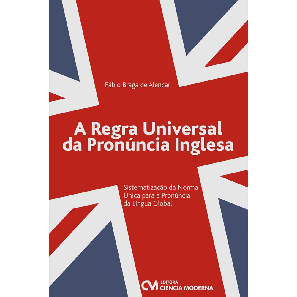 A Regra Universal da Pronuncia Inglesa - Fabio Braga de Alencar