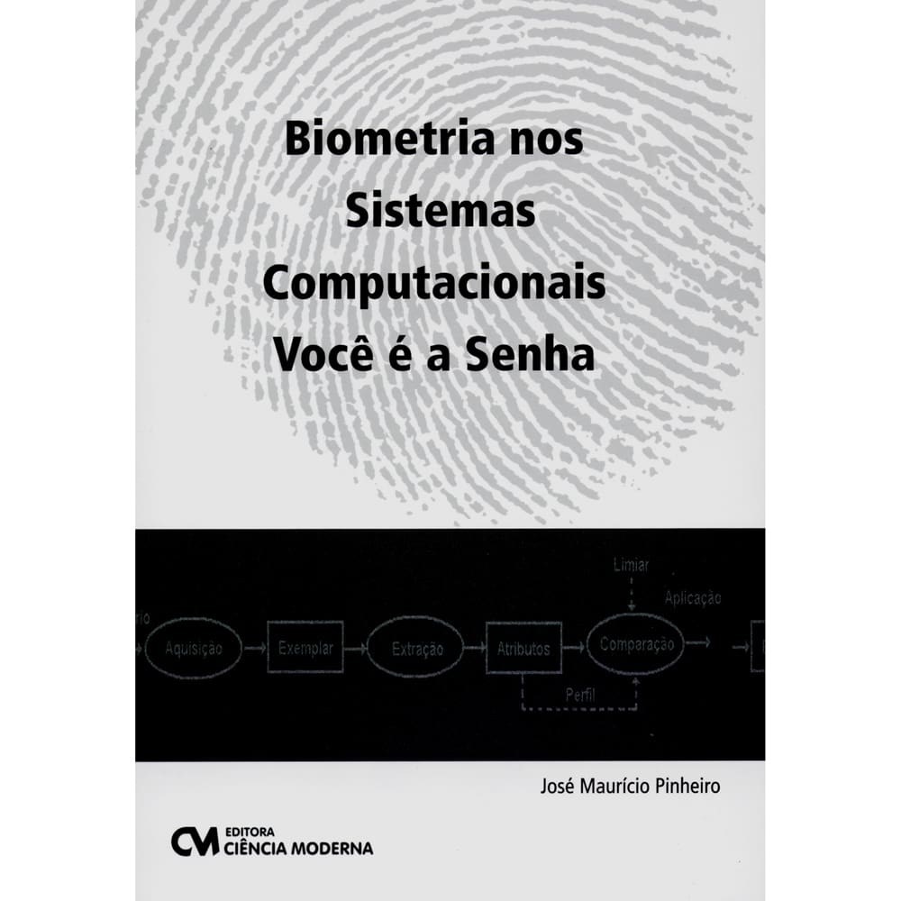 Livro - Biometria nos Sistemas Computacionais: Você é a Senha - José Maurício Pinheiro