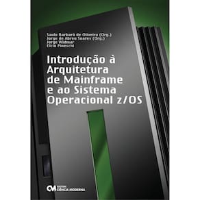 Livro - Introdução à Arquitetura de Mainframe e ao Sistema z/OS - Jorge de Abreu Soares e Saulo Barbara de Oliveira