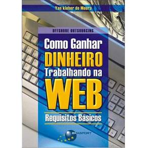 Livro - Como Ganhar Dinheiro Trabalhando na Web: Requisitos Básicos - Yan Kleber de Moura