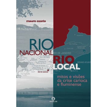 Livro - Rio Nacional, Rio local: Mitos e Visões da Crise Carioca e Fluminense - Mauro Osorio