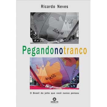 Livro - Pegando no Tranco: o Brasil do Jeito Que Você Nunca Pensou - Ricardo Neves