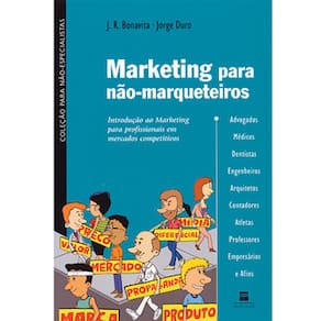 Livro - Marketing Para não Marqueteiros: Introdução ao Marketing Para Profissionais em Mercados Competitivos - Jorge Duro e J.R. Bonavita