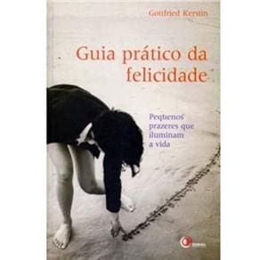 Livro - Guia Prático da Felicidade: Pequenos Prazeres que Iluminam a Vida - Gottfried Kerstin
