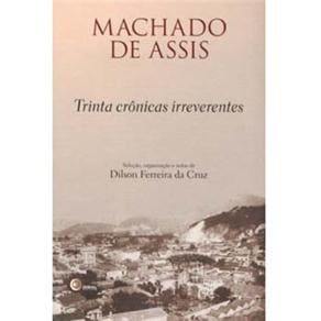 Livro - Machado de Assis: Trinta Crônicas Irreverentes
