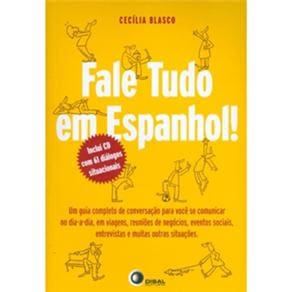 Fale Tudo em Espanhol: Guia Completo de Conversação para Dia a Dia, Viagens, Reuniões, Eventos, entrevistas e outras situações - Inclui Cd Audio