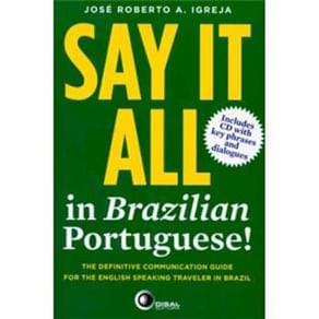 Say it All in Brazilian Portuguese!: The Definitive Communication Guide for the English Speaking Traveler in Brazil - Include CD