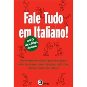 Fale Tudo em Italiano: Guia Completo de Conversação para Dia a Dia, Viagens, Reuniões, Eventos, entrevistas e outras situações - Inclui CD Audio