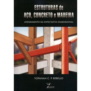 Livro - Estruturas de Aço: Concreto e Madeira - Yopanan Conrado Pereira Rebello