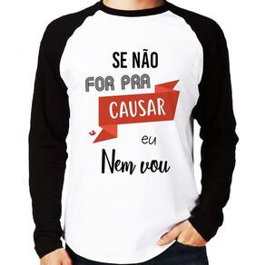 Camiseta Raglan Se não for pra causar eu nem vou Manga Longa - Foca na Moda