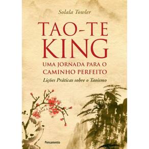 Tao-Te King - Uma Jornada Para O Caminho Perfeito