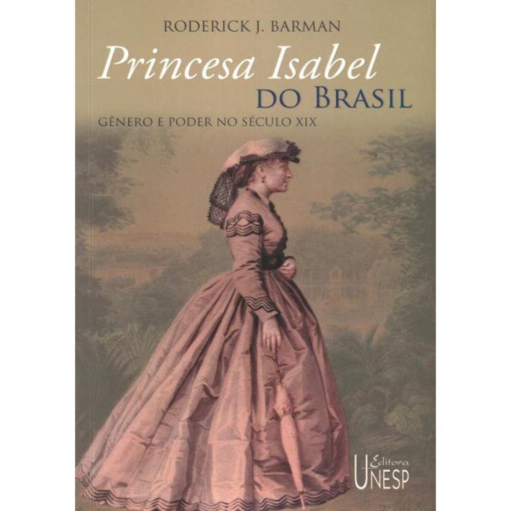 Princesa Isabel Do Brasil - Genero E Poder No Seculo Xix