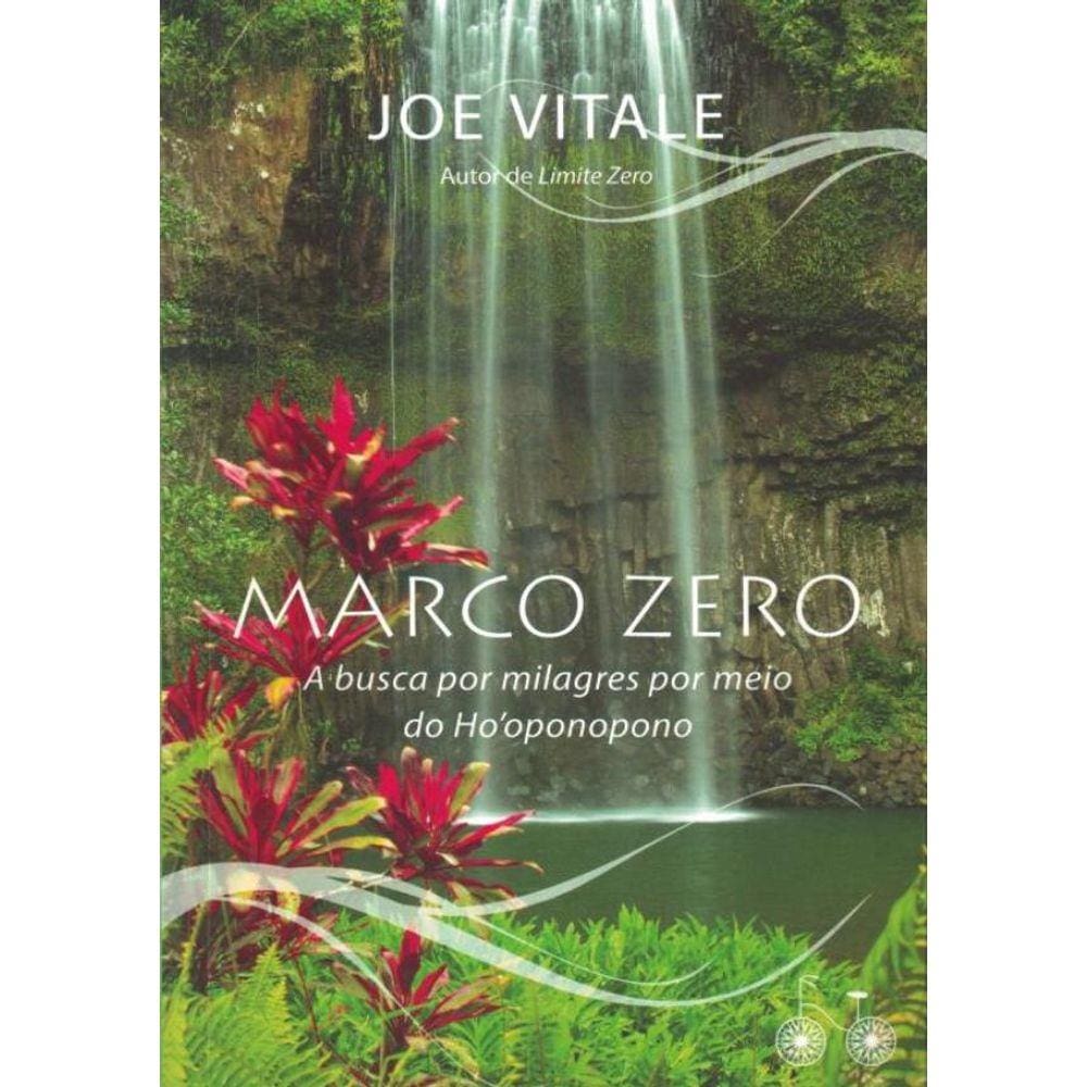 Marco Zero - A Busca Por Milagres Por Meio Do Ho´Oponopono