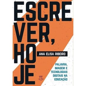 Escrever, Hoje - Palavra, Imagem E Tecnologias Digitais Na Educacao