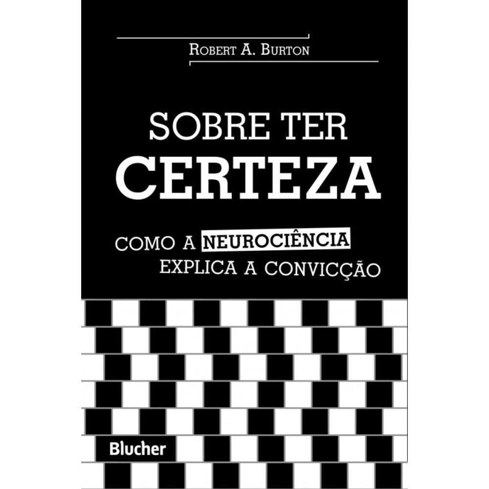 Sobre Ter Certeza - Como A Neurociencia Explica A Conviccao