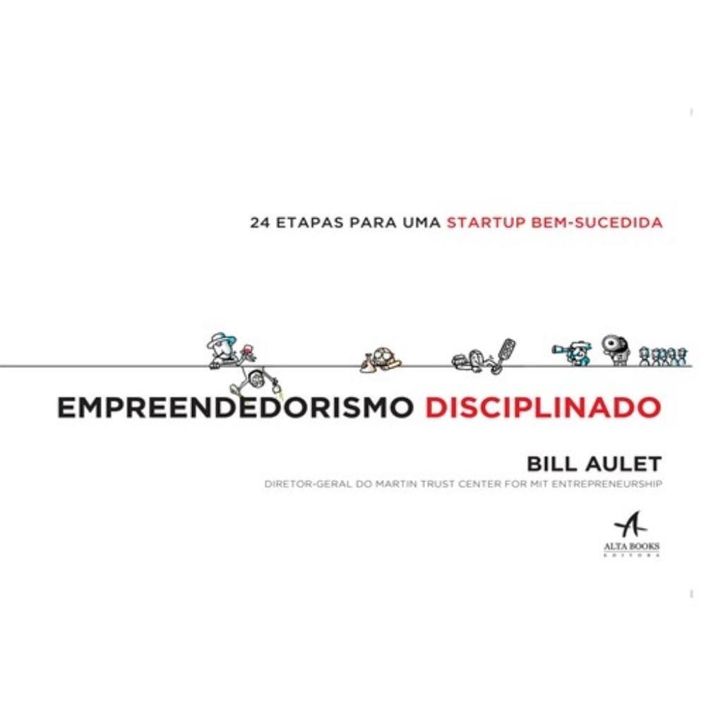Empreendedorismo Disciplinado - 24 Etapas Para Uma Startup Bem-Sucedida