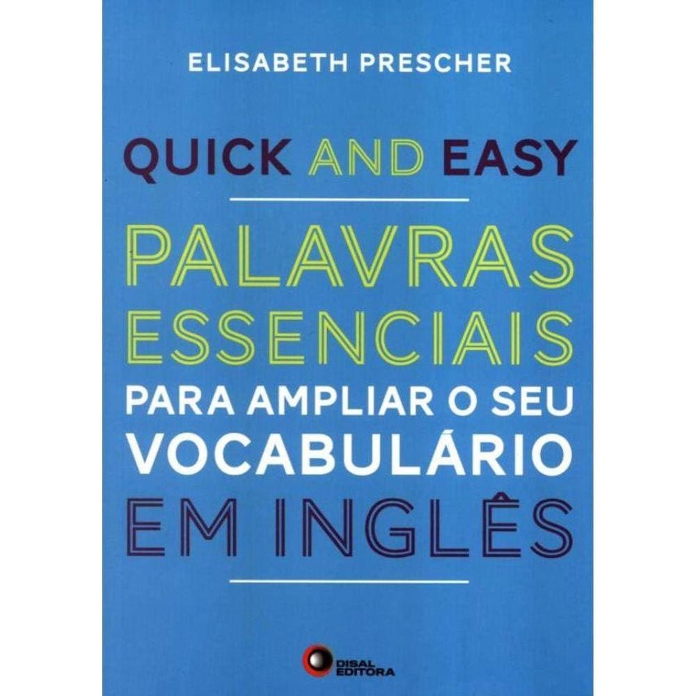 Quick And Easy - Palavras Essenciais Para Ampliar O Seu Vocabulario Em Ingles