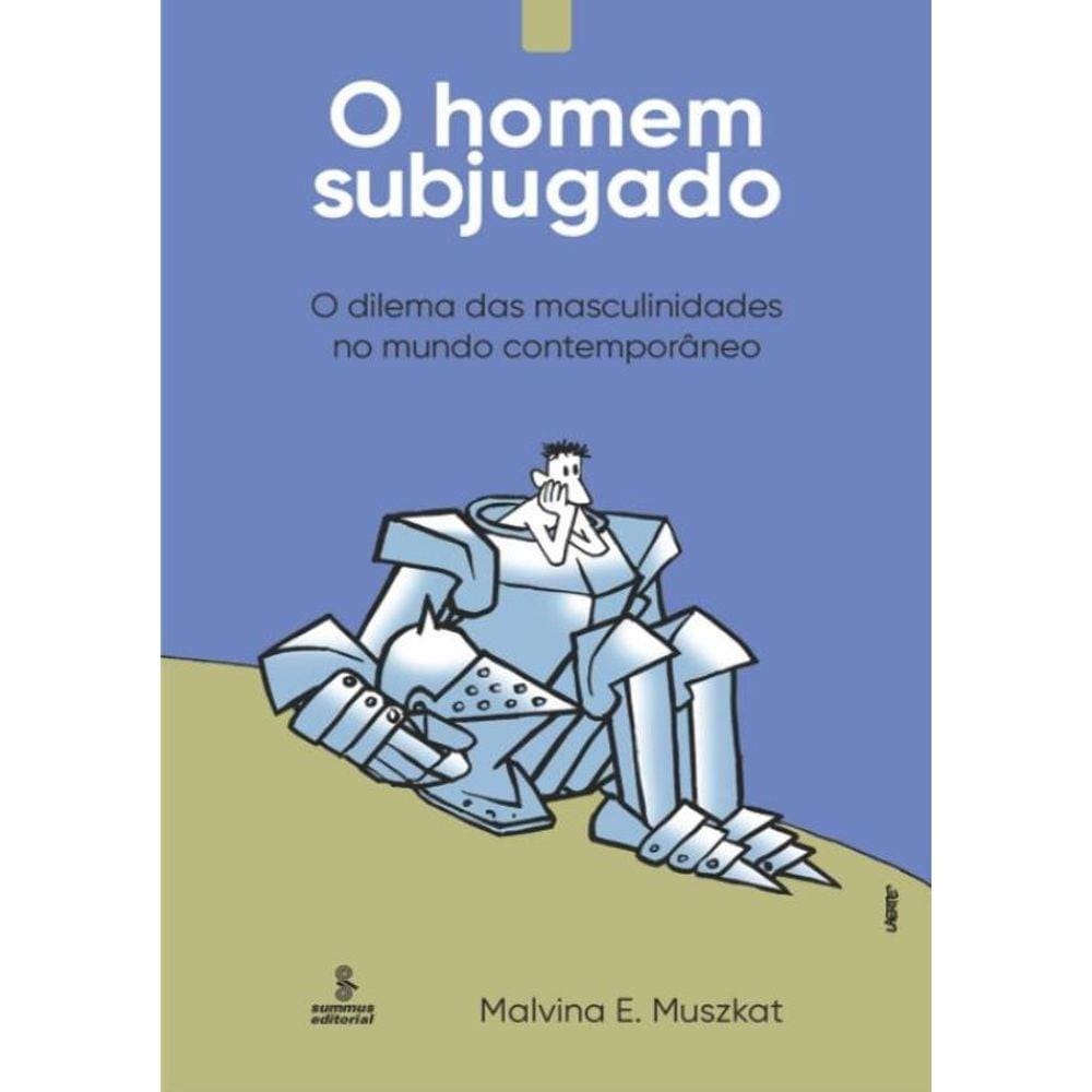 Homem Subjugado, O - O Dilema Das Masculinidades No Mundo Contemporaneo