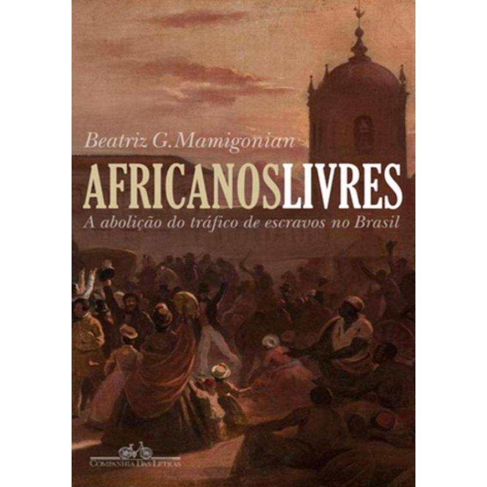 Africanos Livres - A Abolicao Do Trafico De Escravos Para O Brasil