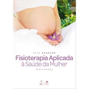 Fisioterapia Aplicada A Saude Da Mulher - 6ª Ed