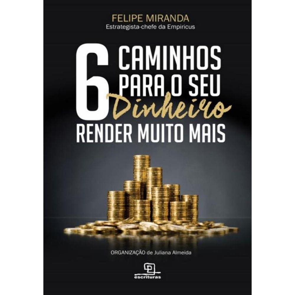 6 Caminhos Para O Seu Dinheiro Render Muito Mais