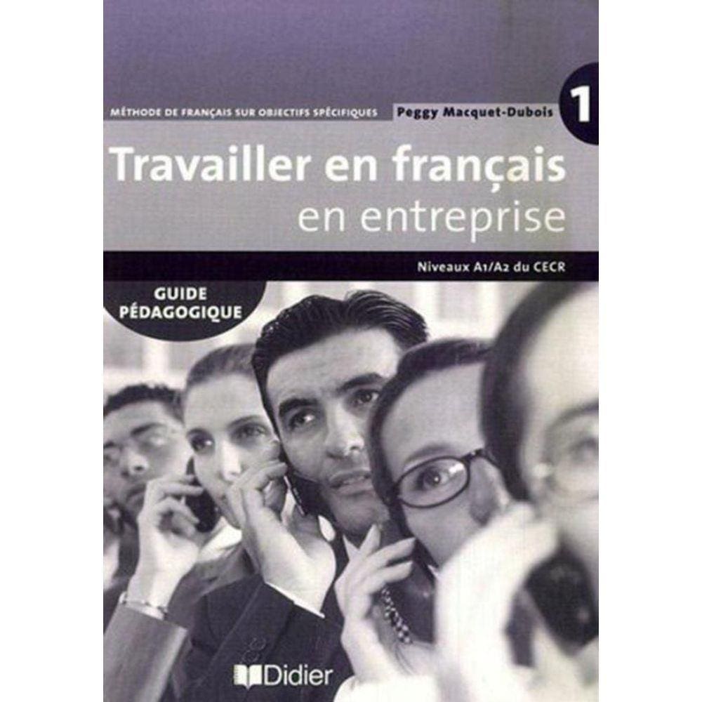 Travailler En Francais / En Entreprise A1/A2 - Guide Pedagogique